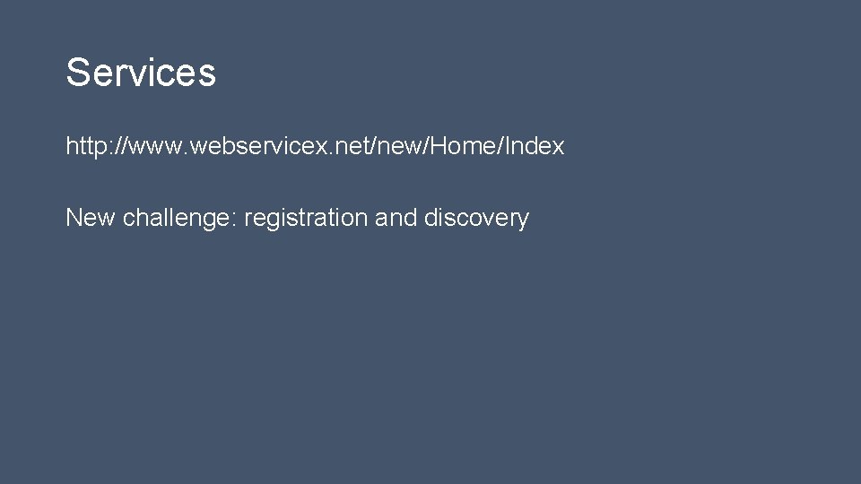 Services http: //www. webservicex. net/new/Home/Index New challenge: registration and discovery 