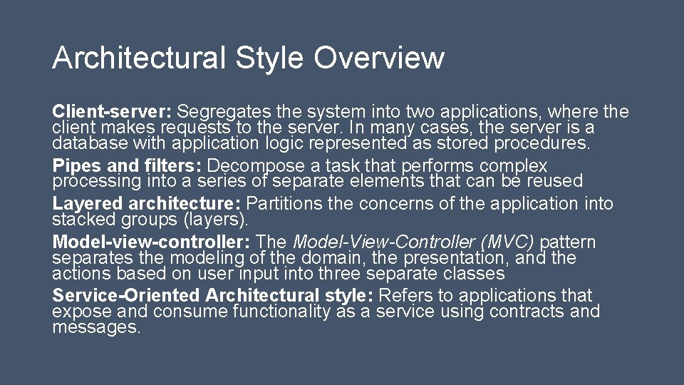 Architectural Style Overview Client-server: Segregates the system into two applications, where the client makes