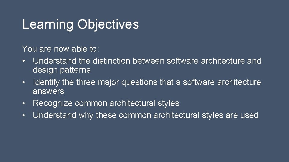 Learning Objectives You are now able to: • Understand the distinction between software architecture