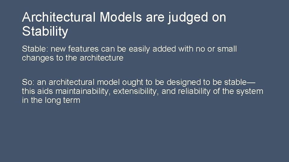 Architectural Models are judged on Stability Stable: new features can be easily added with