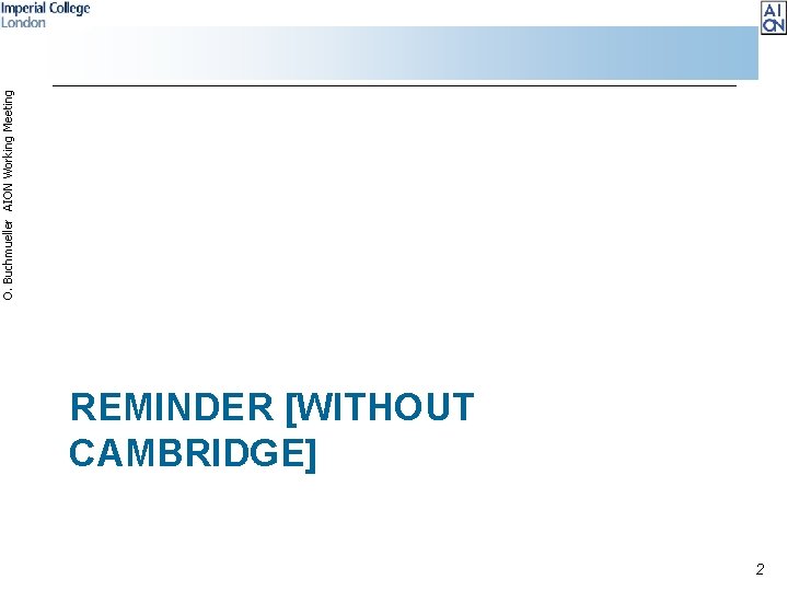 REMINDER [WITHOUT CAMBRIDGE] 2 O. Buchmueller AION Working Meeting 