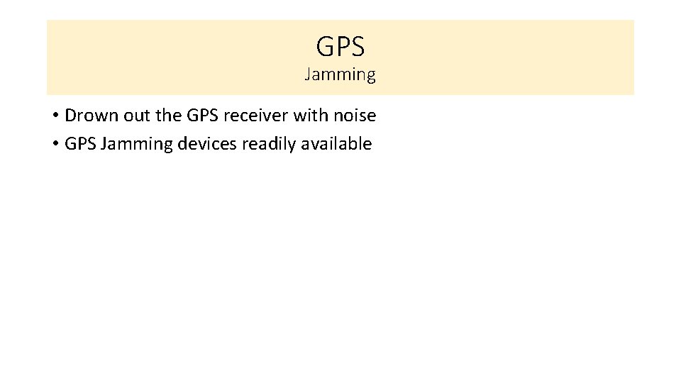 GPS Jamming • Drown out the GPS receiver with noise • GPS Jamming devices
