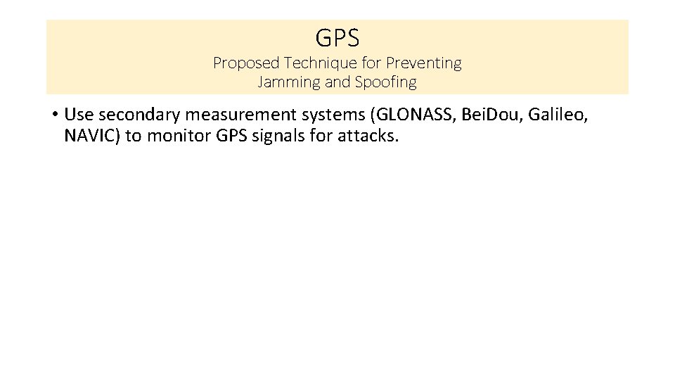 GPS Proposed Technique for Preventing Jamming and Spoofing • Use secondary measurement systems (GLONASS,