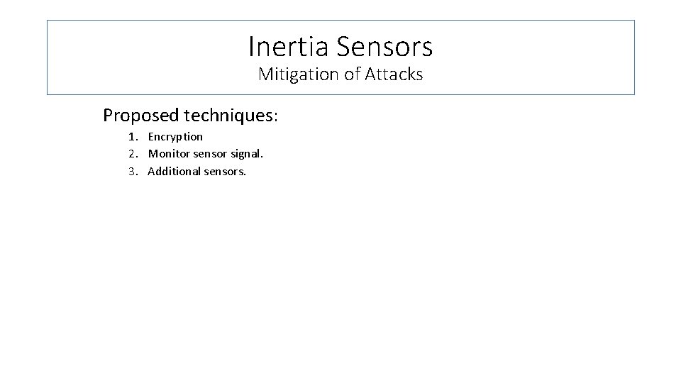 Inertia Sensors Mitigation of Attacks Proposed techniques: 1. Encryption 2. Monitor sensor signal. 3.