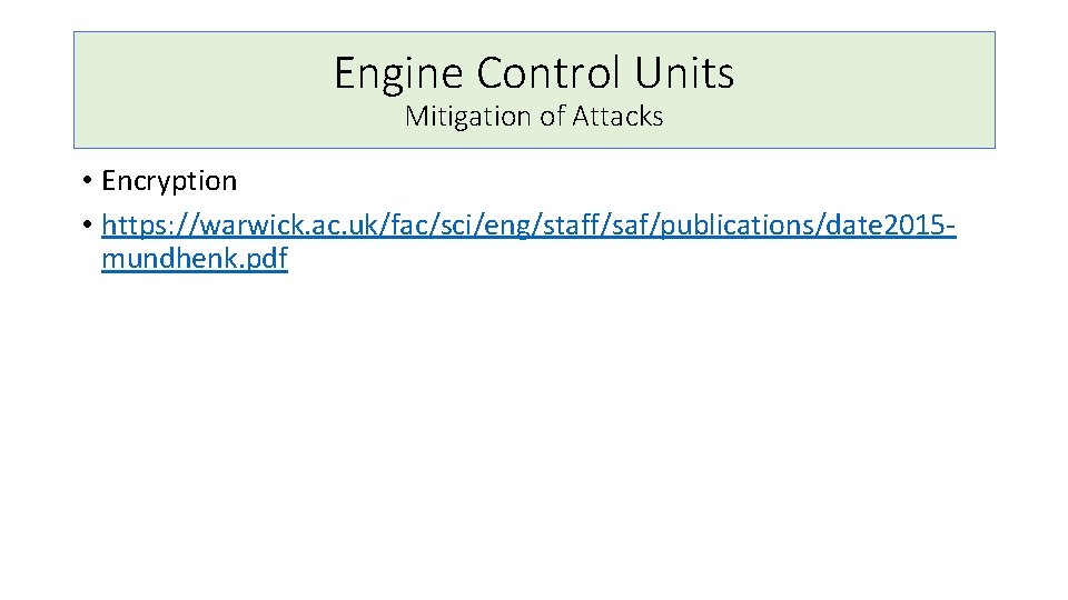 Engine Control Units Mitigation of Attacks • Encryption • https: //warwick. ac. uk/fac/sci/eng/staff/saf/publications/date 2015