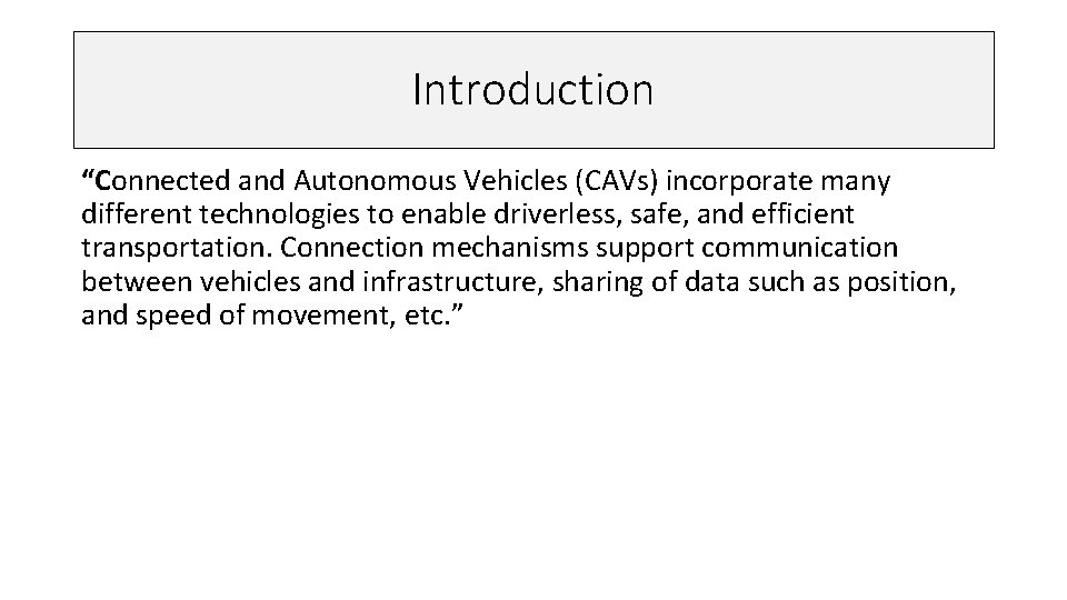 Introduction “Connected and Autonomous Vehicles (CAVs) incorporate many different technologies to enable driverless, safe,