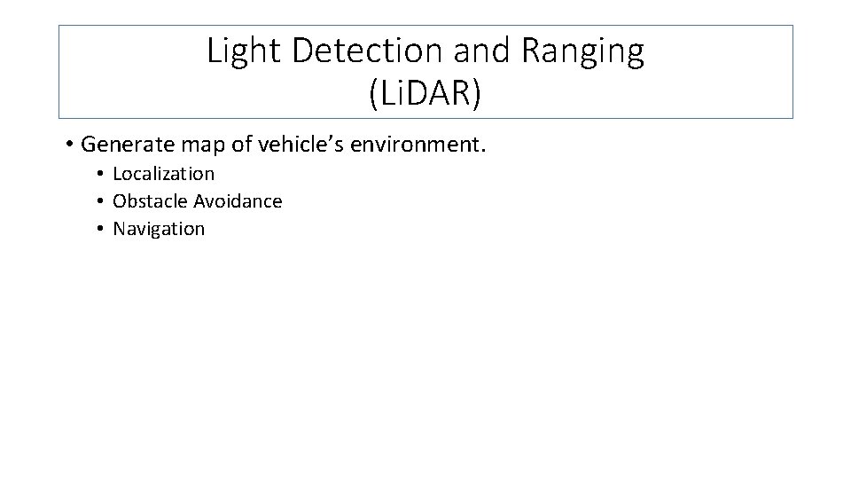Light Detection and Ranging (Li. DAR) • Generate map of vehicle’s environment. • Localization