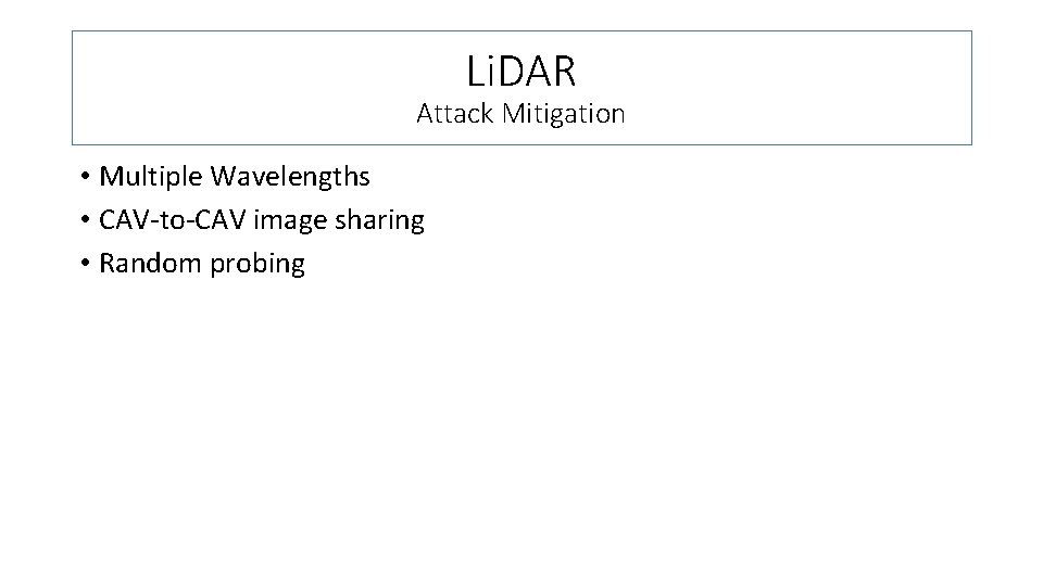 Li. DAR Attack Mitigation • Multiple Wavelengths • CAV-to-CAV image sharing • Random probing