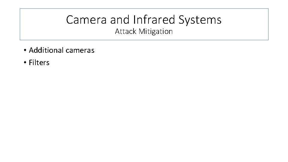Camera and Infrared Systems Attack Mitigation • Additional cameras • Filters 