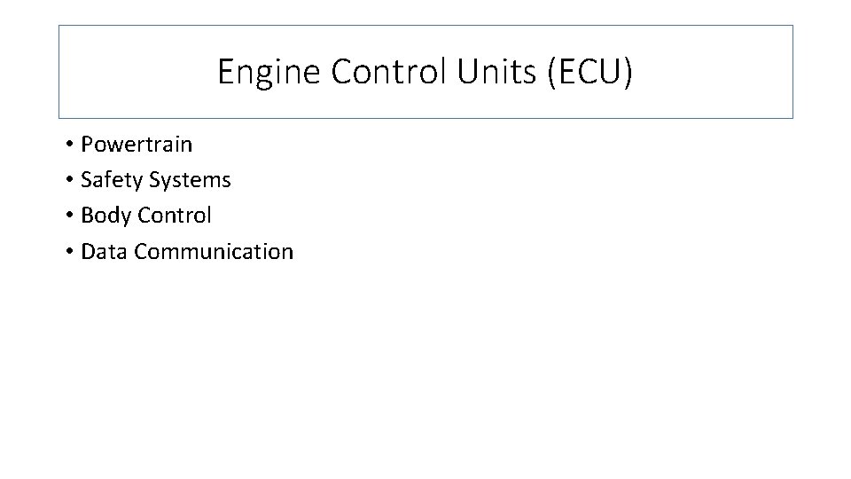 Engine Control Units (ECU) • Powertrain • Safety Systems • Body Control • Data