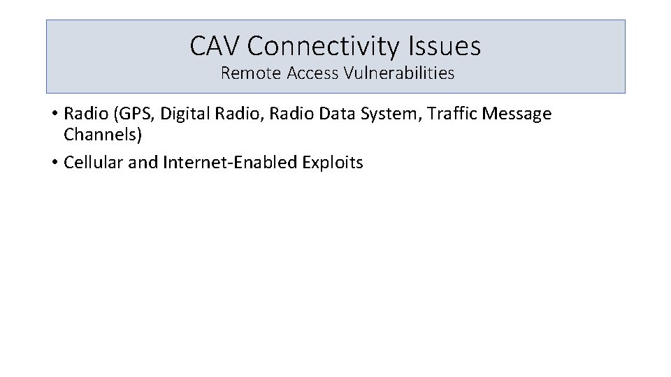CAV Connectivity Issues Remote Access Vulnerabilities • Radio (GPS, Digital Radio, Radio Data System,