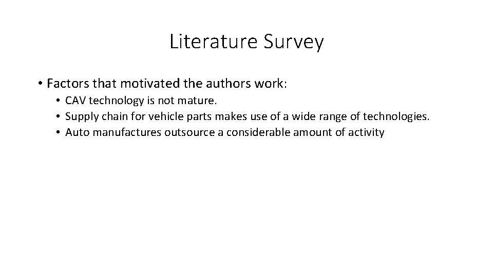 Literature Survey • Factors that motivated the authors work: • CAV technology is not