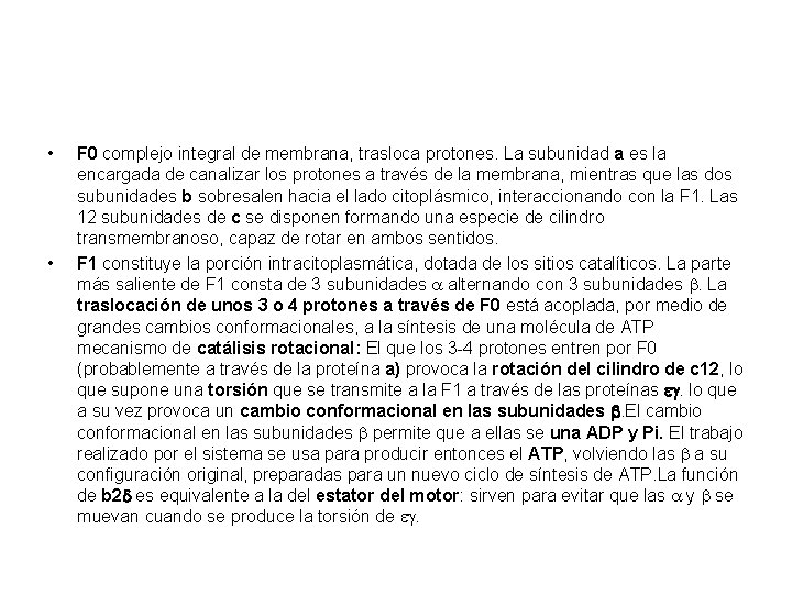  • • F 0 complejo integral de membrana, trasloca protones. La subunidad a