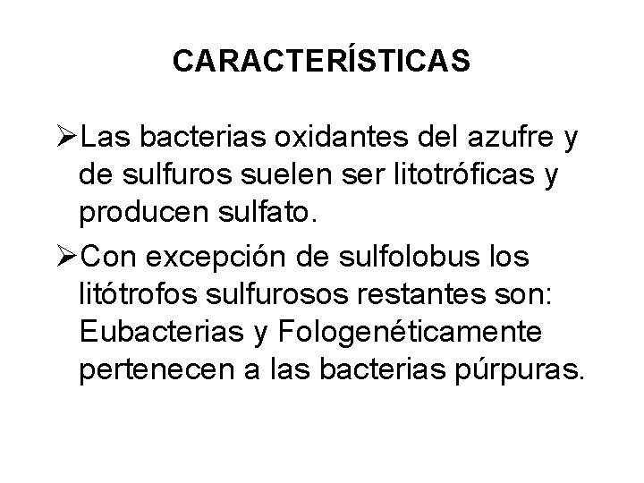 CARACTERÍSTICAS ØLas bacterias oxidantes del azufre y de sulfuros suelen ser litotróficas y producen