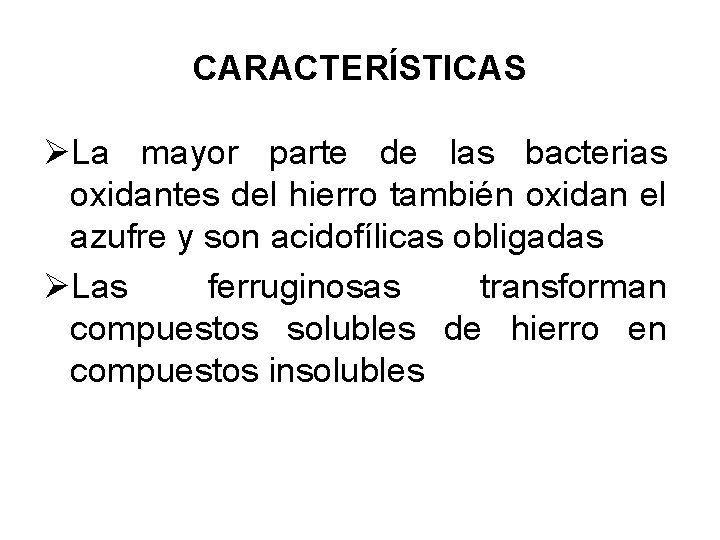 CARACTERÍSTICAS ØLa mayor parte de las bacterias oxidantes del hierro también oxidan el azufre