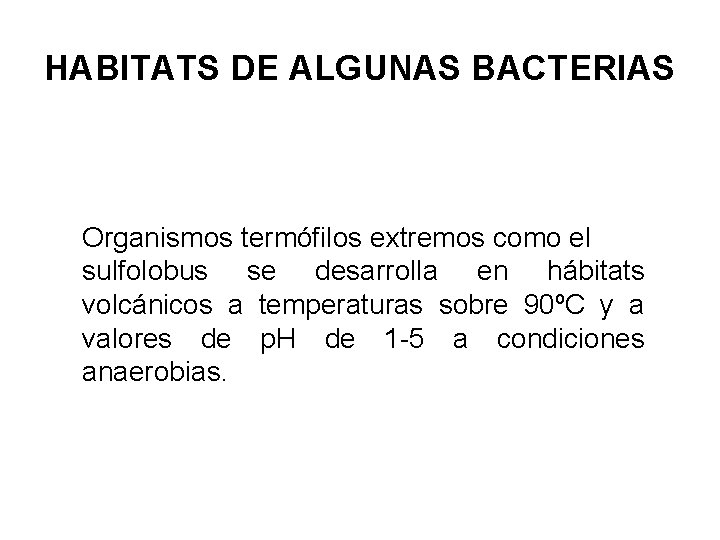 HABITATS DE ALGUNAS BACTERIAS Organismos termófilos extremos como el sulfolobus se desarrolla en hábitats