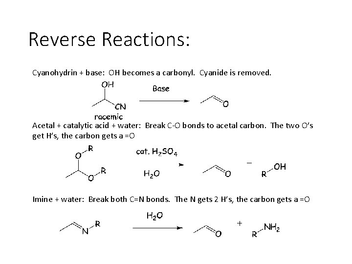 Reverse Reactions: Cyanohydrin + base: OH becomes a carbonyl. Cyanide is removed. Acetal +