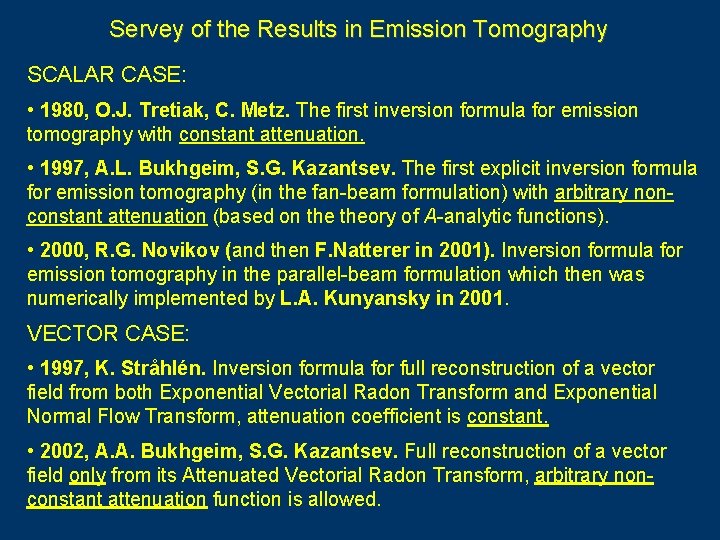 Servey of the Results in Emission Tomography SCALAR CASE: • 1980, O. J. Tretiak,
