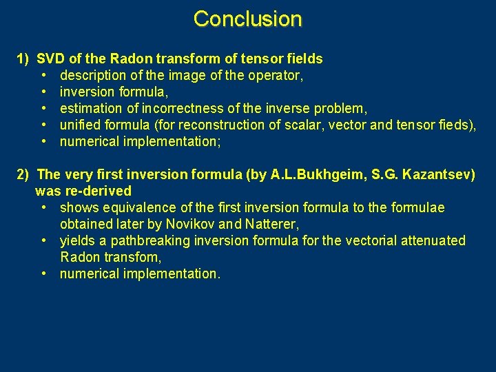Conclusion 1) SVD of the Radon transform of tensor fields • description of the