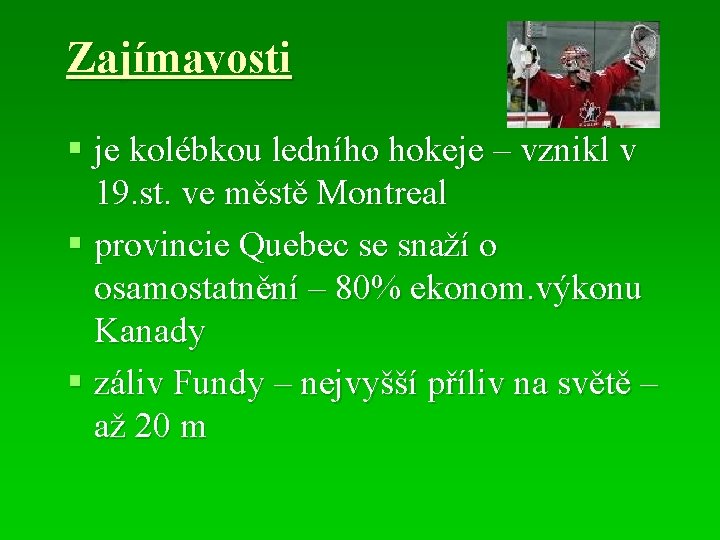 Zajímavosti § je kolébkou ledního hokeje – vznikl v 19. st. ve městě Montreal