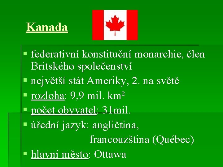 Kanada § federativní konstituční monarchie, člen Britského společenství § největší stát Ameriky, 2. na