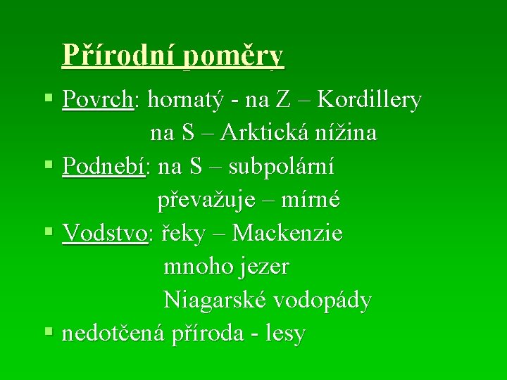 Přírodní poměry § Povrch: hornatý - na Z – Kordillery na S – Arktická