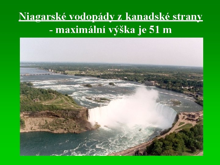 Niagarské vodopády z kanadské strany - maximální výška je 51 m 