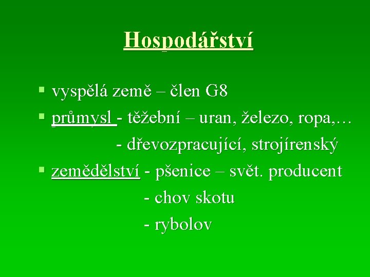 Hospodářství § vyspělá země – člen G 8 § průmysl - těžební – uran,