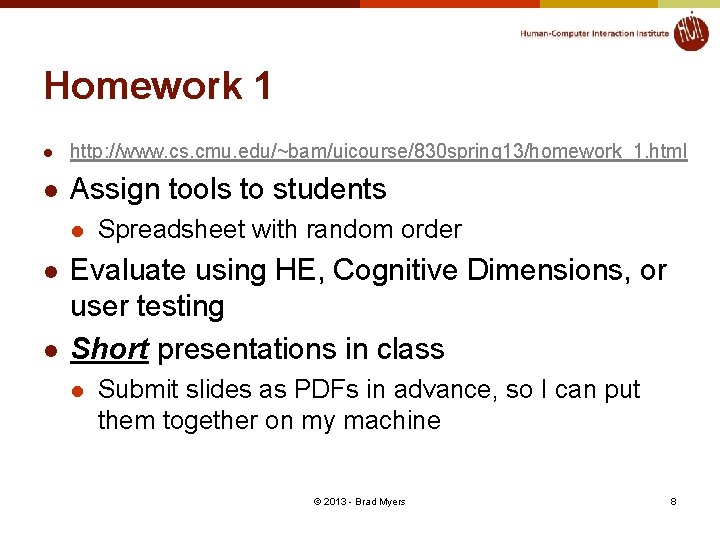 Homework 1 l http: //www. cs. cmu. edu/~bam/uicourse/830 spring 13/homework_1. html l Assign tools