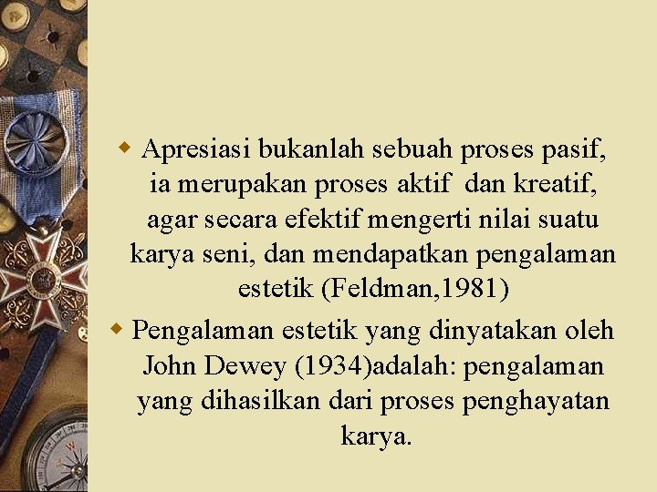 w Apresiasi bukanlah sebuah proses pasif, ia merupakan proses aktif dan kreatif, agar secara