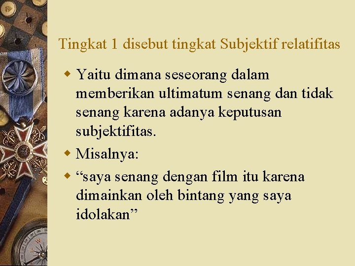 Tingkat 1 disebut tingkat Subjektif relatifitas w Yaitu dimana seseorang dalam memberikan ultimatum senang