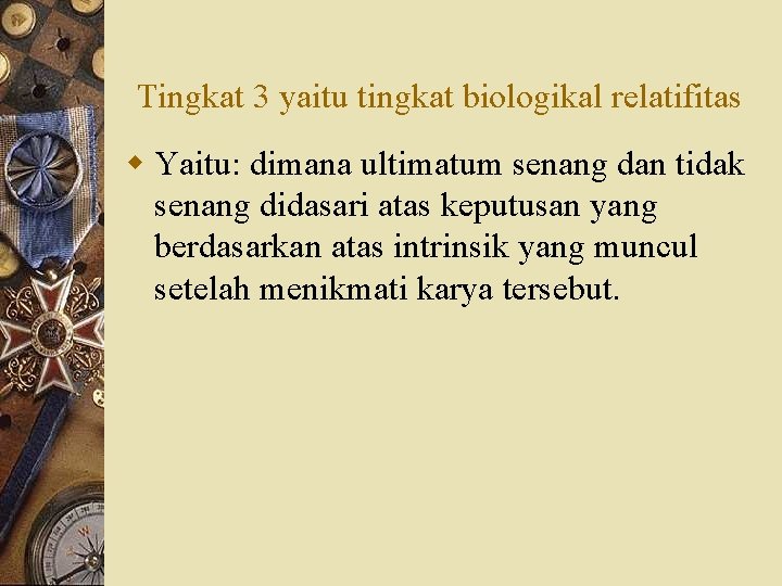 Tingkat 3 yaitu tingkat biologikal relatifitas w Yaitu: dimana ultimatum senang dan tidak senang