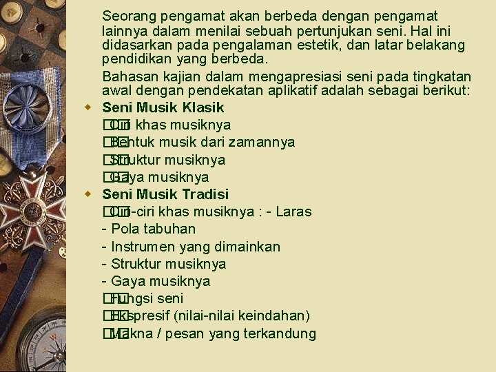 Seorang pengamat akan berbeda dengan pengamat lainnya dalam menilai sebuah pertunjukan seni. Hal ini