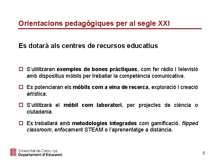 Orientacions pedagògiques per al segle XXI Es dotarà als centres de recursos educatius o