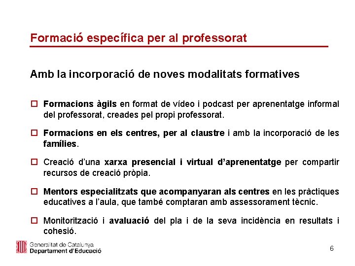 Formació específica per al professorat Amb la incorporació de noves modalitats formatives o Formacions