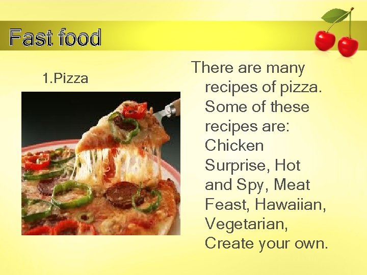 Fast food 1. Pizza There are many recipes of pizza. Some of these recipes