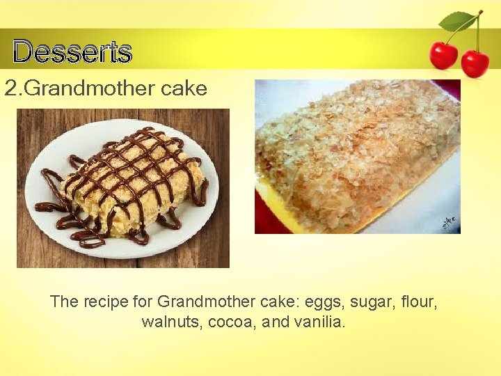 Desserts 2. Grandmother cake The recipe for Grandmother cake: eggs, sugar, flour, walnuts, cocoa,