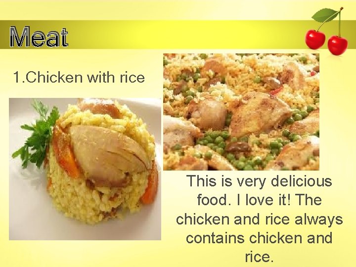 Meat 1. Chicken with rice This is very delicious food. I love it! The