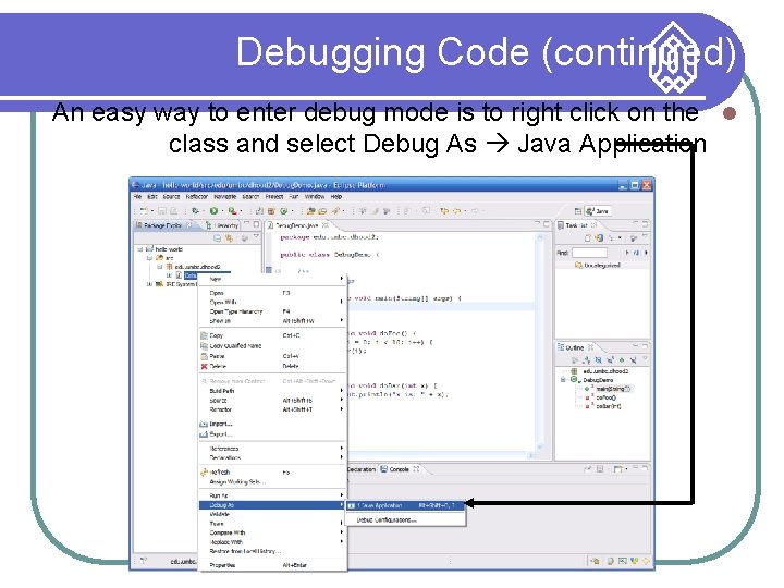 Debugging Code (continued) An easy way to enter debug mode is to right click
