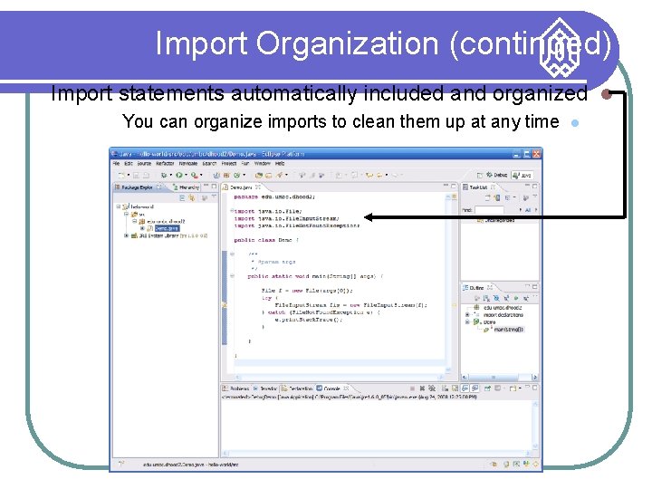 Import Organization (continued) Import statements automatically included and organized You can organize imports to