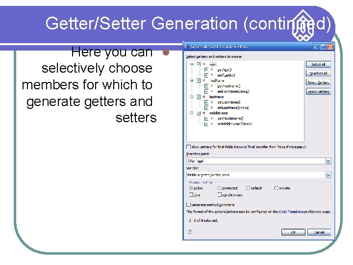 Getter/Setter Generation (continued) Here you can selectively choose members for which to generate getters
