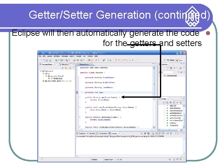 Getter/Setter Generation (continued) Eclipse will then automatically generate the code for the getters and