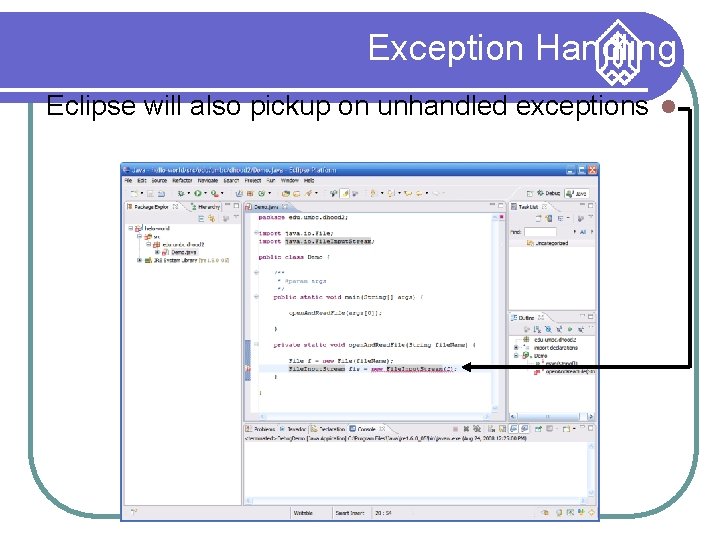 Exception Handling Eclipse will also pickup on unhandled exceptions 