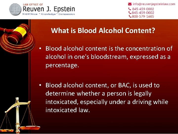 What is Blood Alcohol Content? • Blood alcohol content is the concentration of alcohol