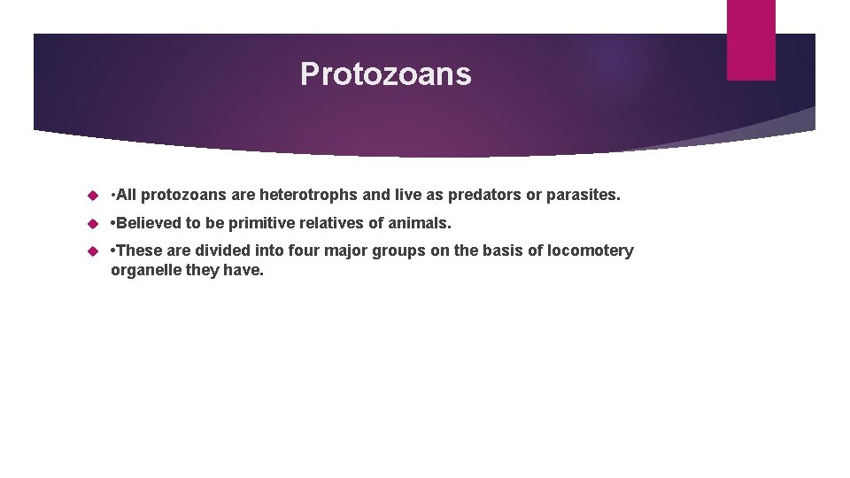 Protozoans • All protozoans are heterotrophs and live as predators or parasites. • Believed