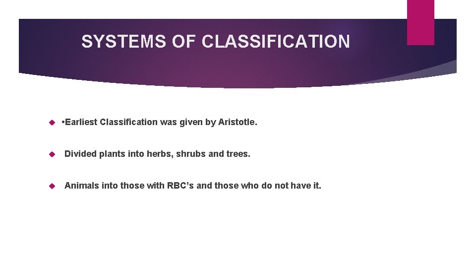 SYSTEMS OF CLASSIFICATION • Earliest Classification was given by Aristotle. Divided plants into herbs,