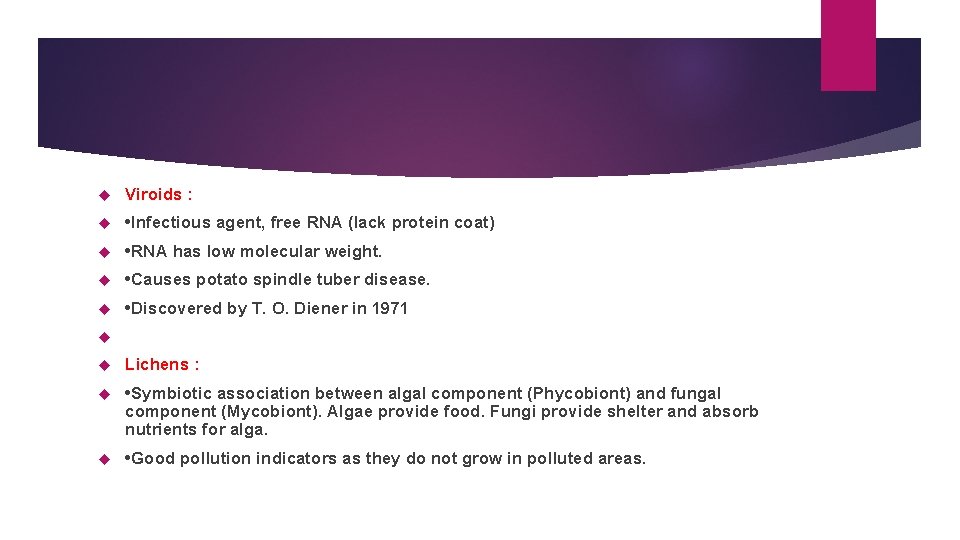  Viroids : • Infectious agent, free RNA (lack protein coat) • RNA has