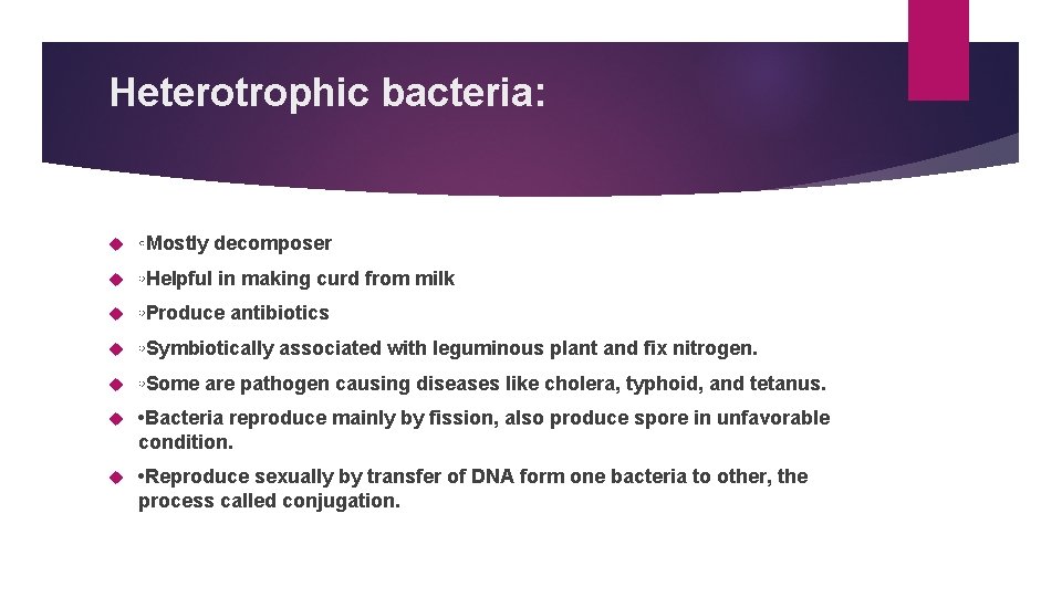 Heterotrophic bacteria: ◦Mostly decomposer ◦Helpful in making curd from milk ◦Produce antibiotics ◦Symbiotically associated