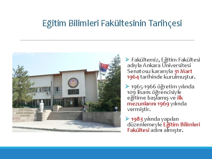 Eğitim Bilimleri Fakültesinin Tarihçesi Ø Fakültemiz, Eğitim Fakültesi adıyla Ankara Üniversitesi Senatosu kararıyla 31