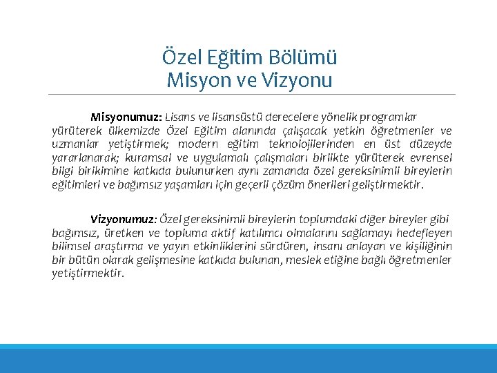 Özel Eğitim Bölümü Misyon ve Vizyonu Misyonumuz: Lisans ve lisansüstü derecelere yönelik programlar yürüterek